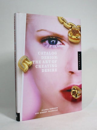 Item #009291 Catalogue Design: The Art of Creating Desire. Dianna Edwards, Robert Valentine
