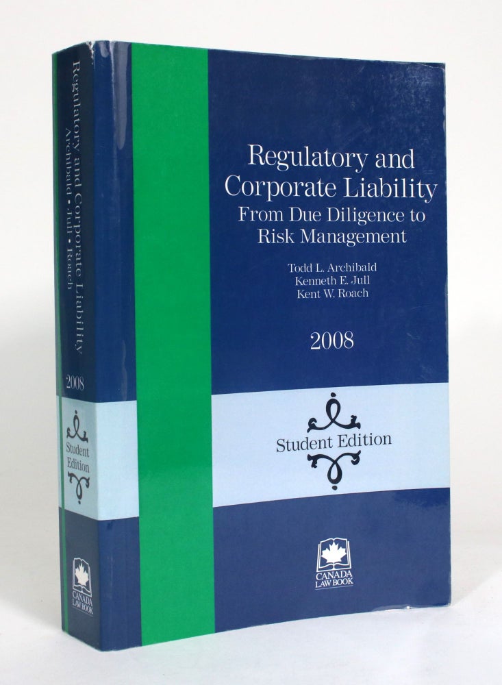 Item #009329 Regulatory and Corporate Liability, From Due Dilligence to Risk Management. Todd L. Archibald, Kenneth E. Jull, Kent W. Roach.