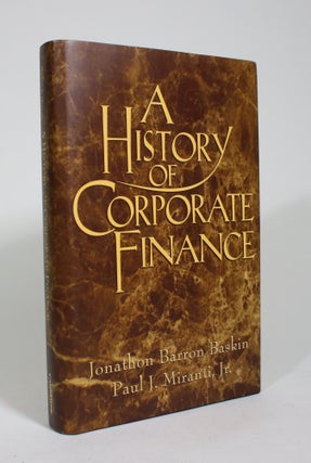 Item #009339 A History of Corporate Finance. Jonathon Barron Baskin, Paul J. Miranti Jr