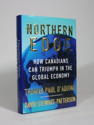 Item #009373 Northern Edge: How Canadians Can Triumph in the Global Economy. Thomas Paul...