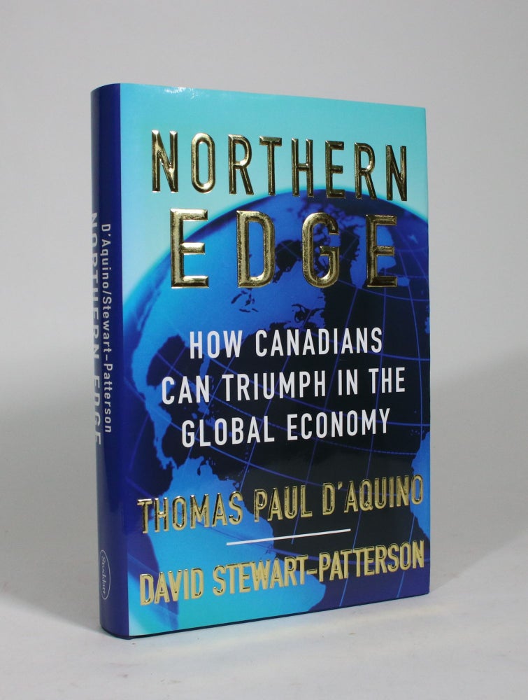 Item #009373 Northern Edge: How Canadians Can Triumph in the Global Economy. Thomas Paul D'Aquino, David Stewart-Patterson.