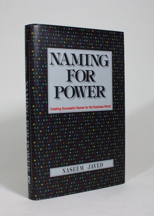 Item #009378 Naming for Power: Creating Successful Names for the Business World. Naseem Javed