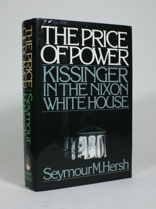 Item #009401 The Price of Power: Kissinger in the Nixon White House. Seymour M. Hersh