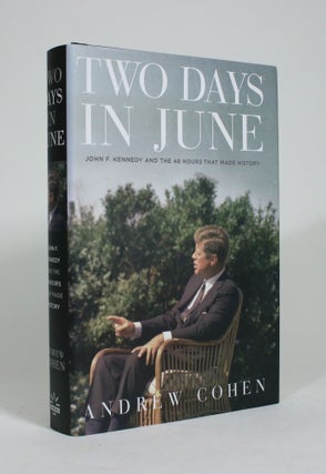 Item #009402 Two Days in June: John F. Kennedy and the 48 Hours That Made History. Andrew Cohen