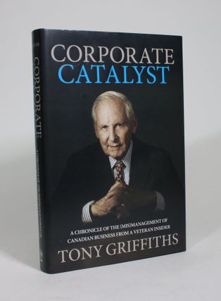Item #009418 Corporate Catalyst: A Chronicle of the (Mis)Management of Canadian Business from a...