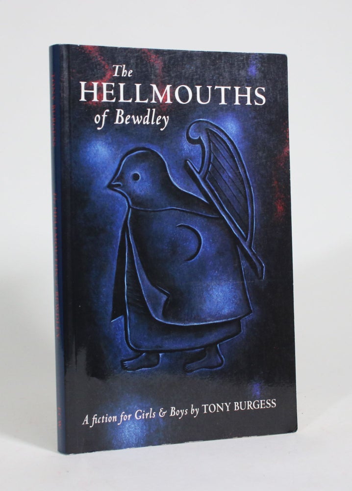 Item #009435 The Hellmouths of Bewdley: A Fiction for Girls & Boys. Tony Burgess.
