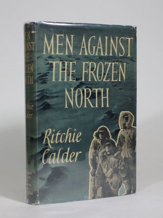 Item #009442 Men Against the Frozen North. Ritchie Calder