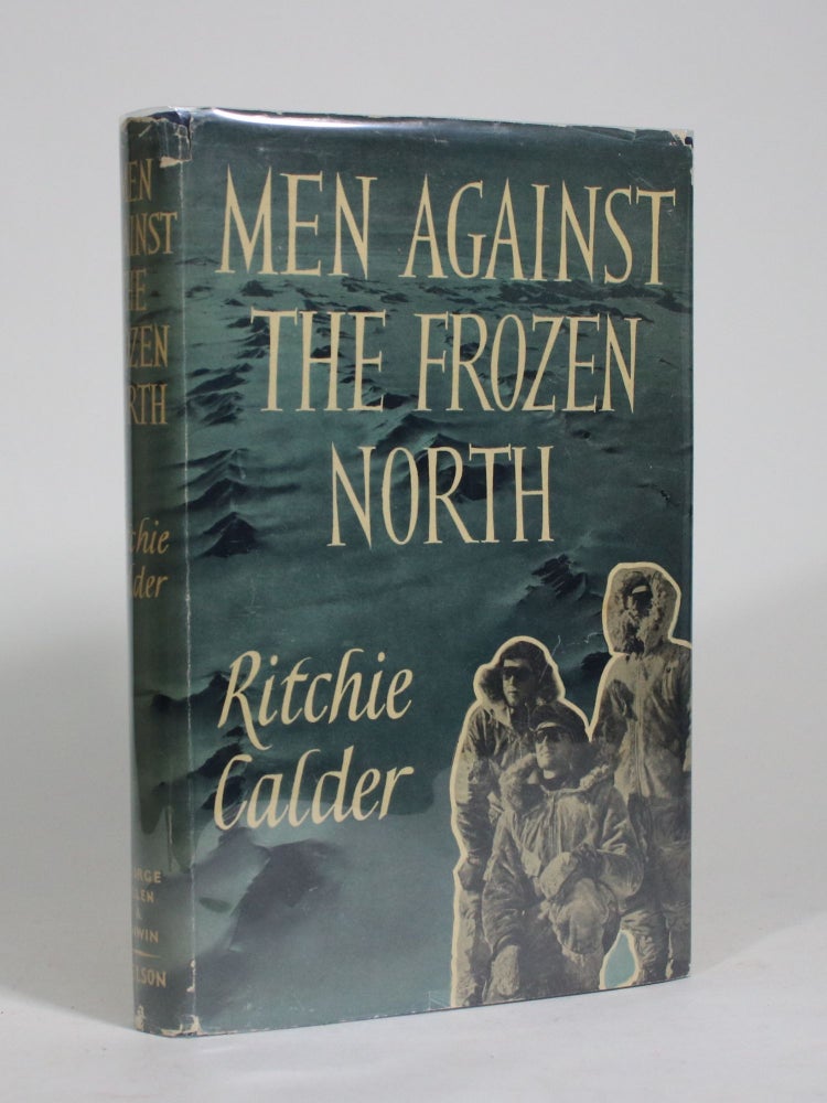 Item #009442 Men Against the Frozen North. Ritchie Calder.