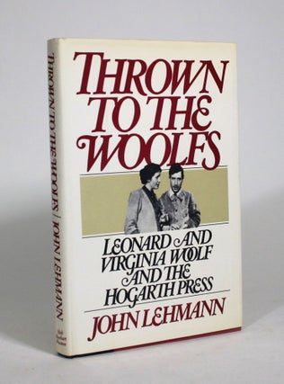 Item #009444 Thrown to the Woolfs: Leonard and Virginia Woolf and the Hogarth Press. John Lehman