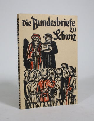 Item #009478 Die Bundesbriefe zu Schwyz: Volkstumliche Darstellung Wichtiger Urkunden...