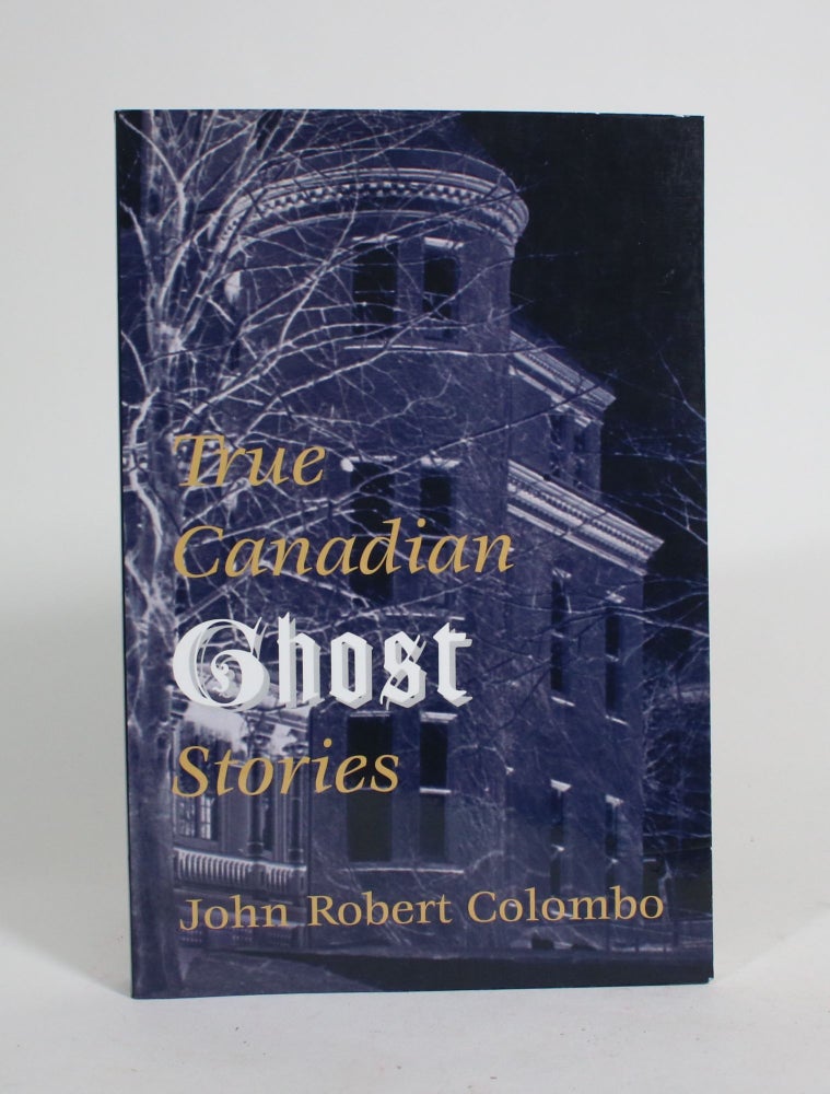 Item #009484 True Canadian Ghost Stories. John Robert Colombo.
