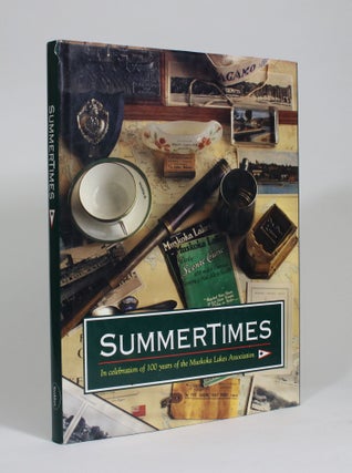 Item #009569 SummerTimes: In Celebration of 100 Years of the Muskoka Lakes Association. Ron Reid,...