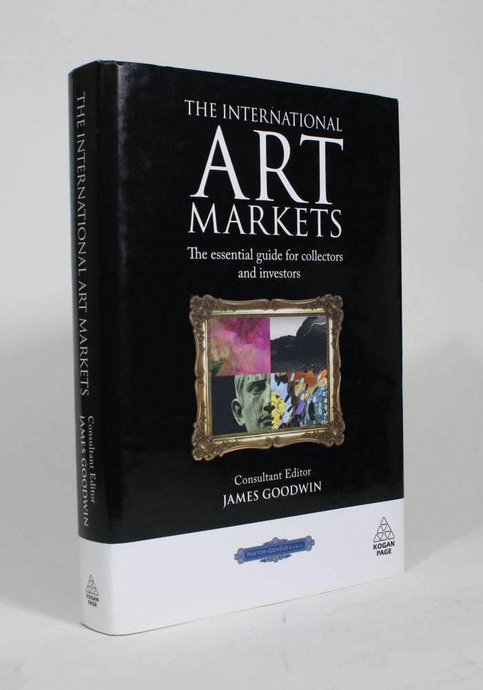 Item #009615 The International Art Markets: The Essential Guide for Collectors and Investors. James Goodwin.