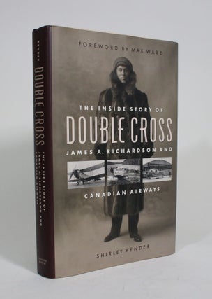 Item #009685 Double Cross: The Inside Story of James A. Richardson and Canadian Airways. Shirley...
