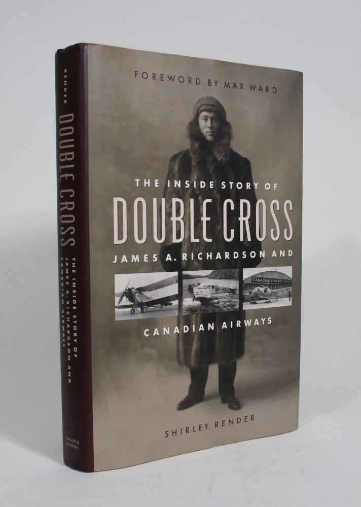 Item #009685 Double Cross: The Inside Story of James A. Richardson and Canadian Airways. Shirley Render.