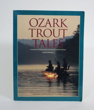 Item #009709 Ozark Trout Tales: A Fishing Guide for the White River System. Steve Wright