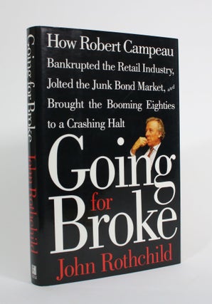 Item #009731 Going for Broke: How Robert Campeau Bankrupted the retail Industry, Jolted the Junk...