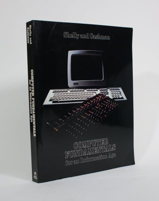 Item #009756 Computer Fundamentals for an Information Age. Gary B. Shelly, Thomas J. Cashman