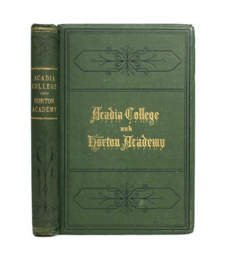 Item #009759 Memorials of Acadia College and Horton Academy for the Half-Century 1828-1878....