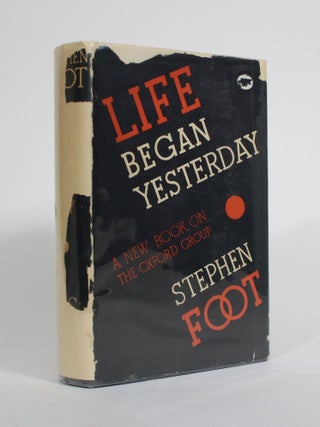 Item #009766 Life Began Yesterday: A New Book on the Oxford Group. Stephen Foot