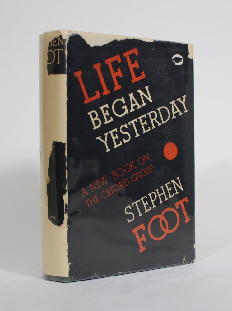 Item #009766 Life Began Yesterday: A New Book on the Oxford Group. Stephen Foot.