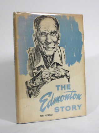 Item #009770 The Edmonton Story: The Life and Times of Edmonton, Alberta. Tony Cashman