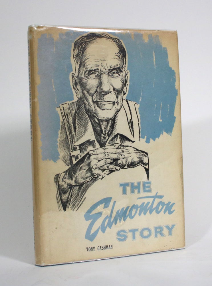Item #009770 The Edmonton Story: The Life and Times of Edmonton, Alberta. Tony Cashman.