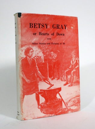 Item #009795 Betsy Gray, or Hearts of Down: A Tale of Ninety-Eight. A Reprint of the original...
