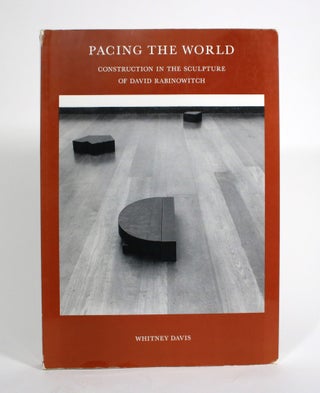 Item #009796 Pacing the World: Construction in the Sculpture of David Rabinowitch. Whitney Davis