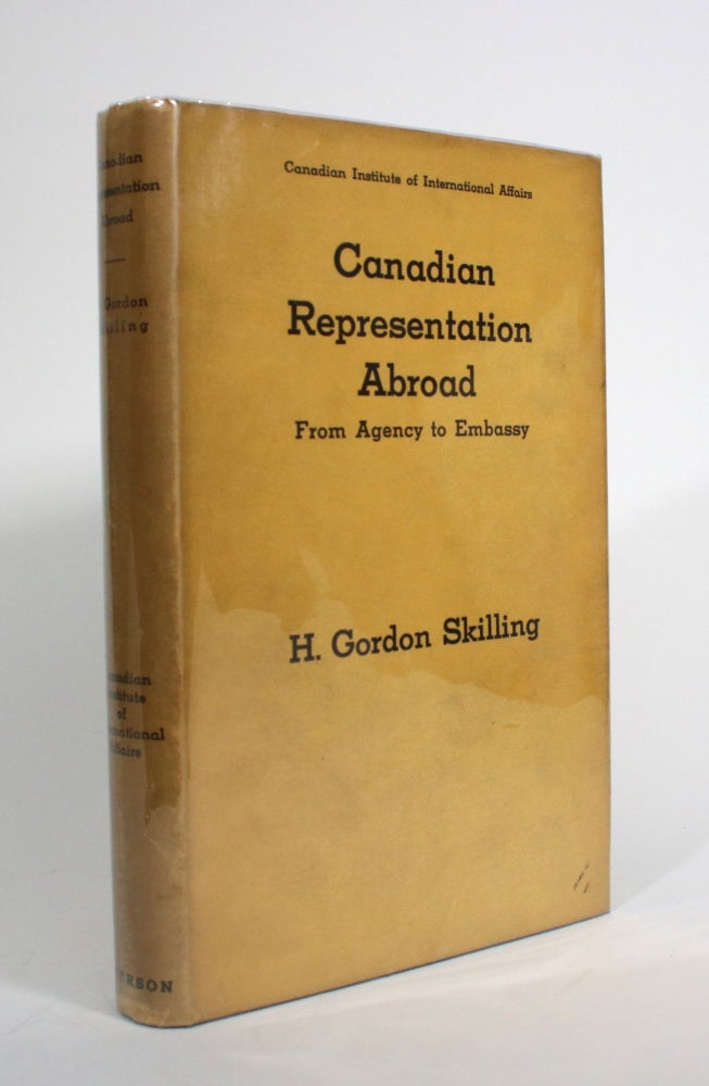 Item #009797 Canadian Representation Abroad: From Agency to Embassy. H. Gordon Skilling.