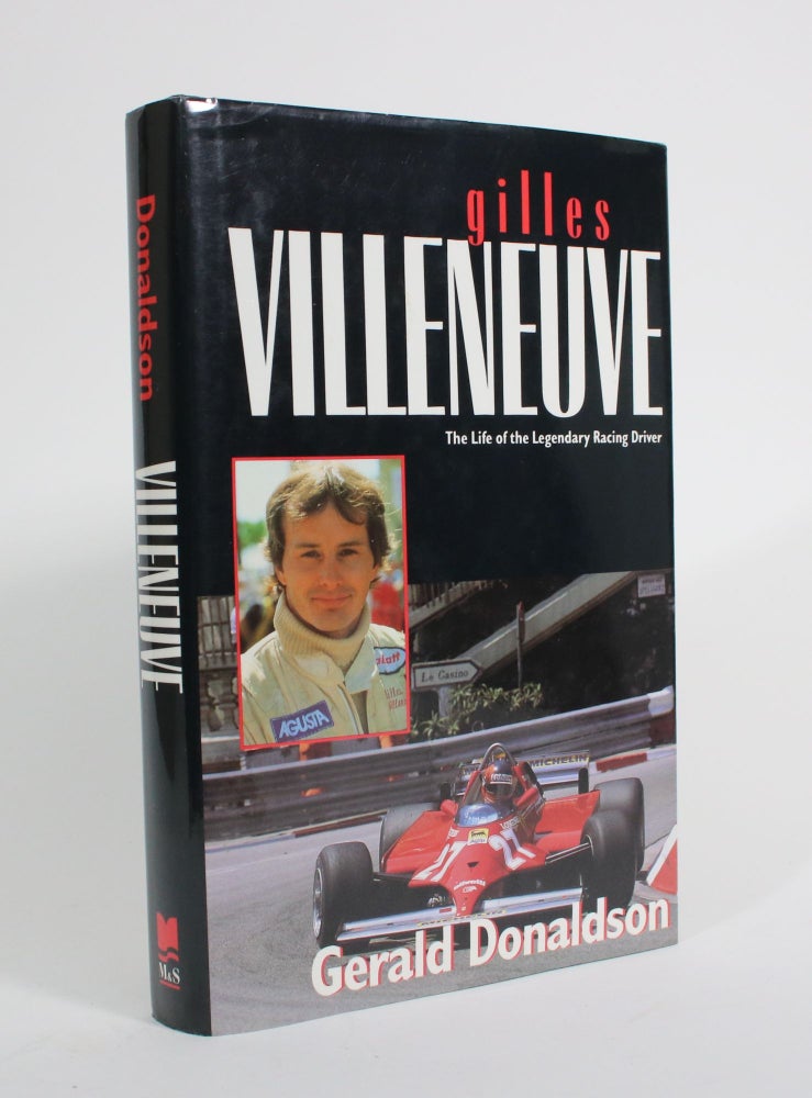Item #009809 Gilles Villeneuve: The Life of the Legendary Racing Driver. Gerald Donaldson.