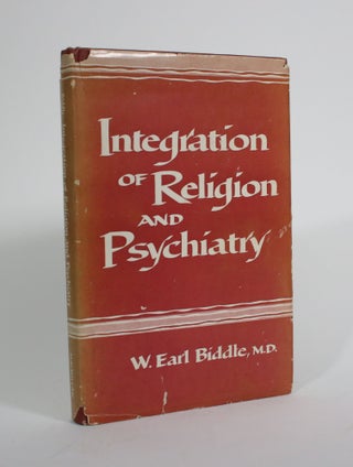 Item #009829 Integration of Religion and Psychiatry. W. Earle Biddle