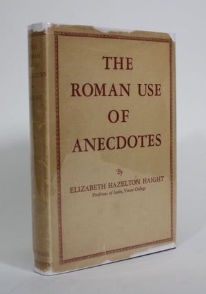 Item #009838 The Roman Use of Anecdotes in Cicero, Livy, & The Satirists. Elizabeth Hazelton Haight