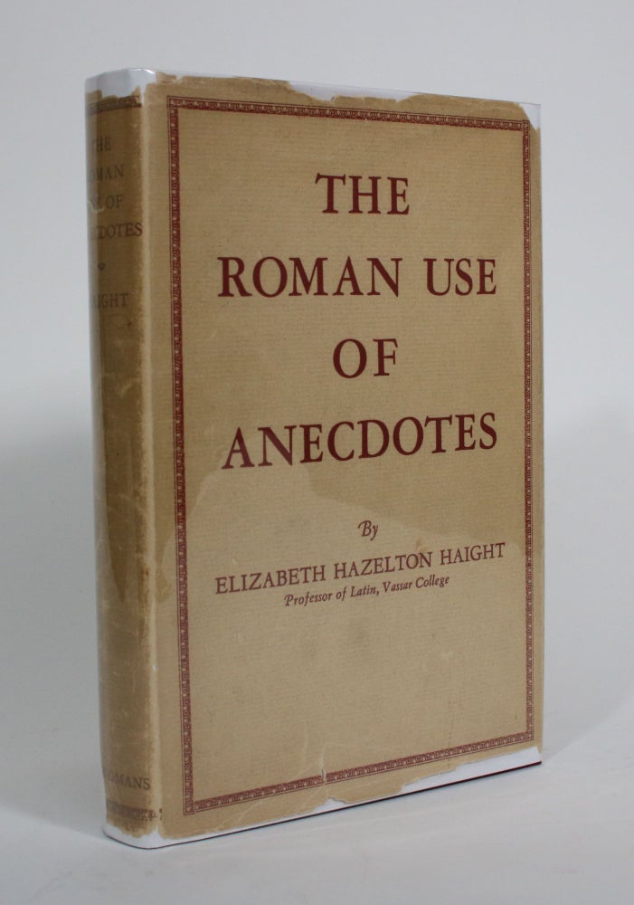 Item #009838 The Roman Use of Anecdotes in Cicero, Livy, & The Satirists. Elizabeth Hazelton Haight.