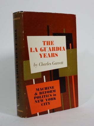 Item #009842 The La Guardia Years: Machine & Reform Politics in New York City. Charles Garrett
