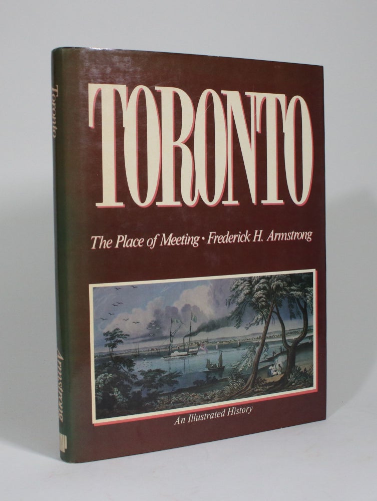 Item #009880 Toronto: The Place of Meeting. Frederick H. Armstrong.