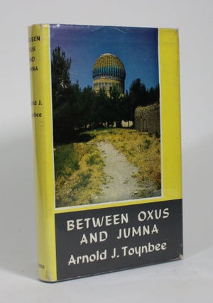 Item #009909 Between Oxus and Jumna. Arnold J. Toynbee