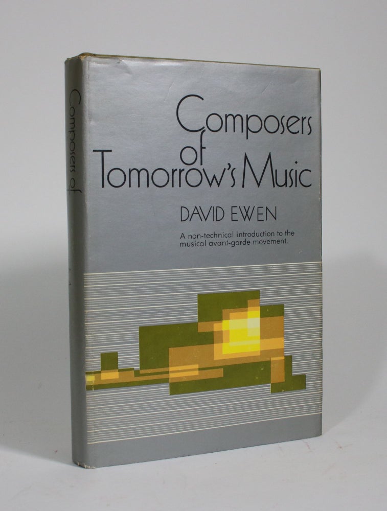 Item #009917 Composers of Tomorrow's Music: A Non-Technical Introduction to the Musical Avant-Garde Movement. David Ewen.