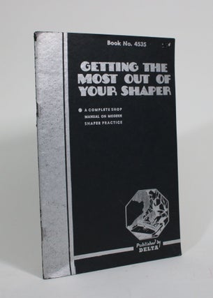 Item #009928 Getting the Most Out of Your Shaper: A Complete Shop Manual on Modern Shaper...