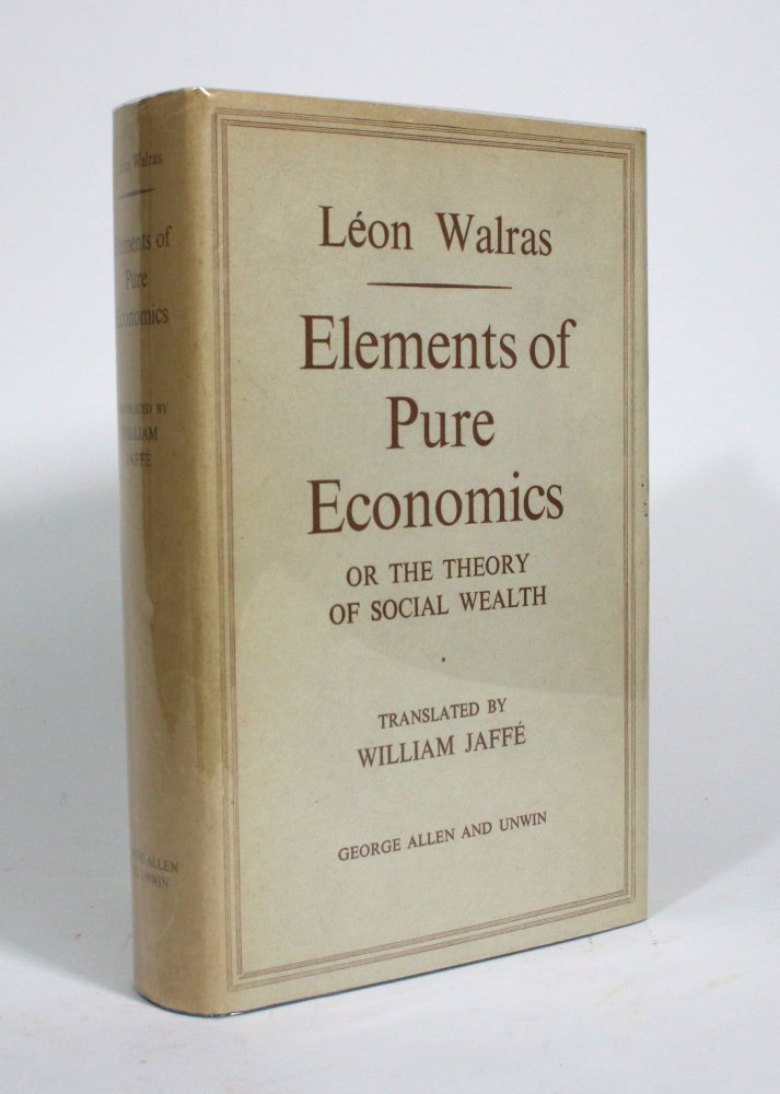 Item #009930 Elements of Pure Economics, or the Theory of Social Wealth. Leon Walras, William Jaffe.