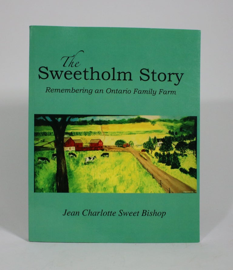 Item #009944 The Sweetholm Story: Remembering an Ontario Family Farm. Jean Charlotte Sweet Bishop.