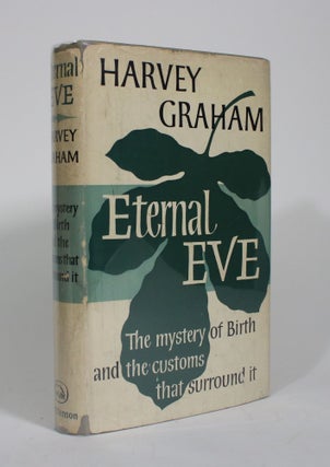 Item #009952 Eternal Eve: The Mysteries of Birth and the Customs that Surround It. Harvey Graham