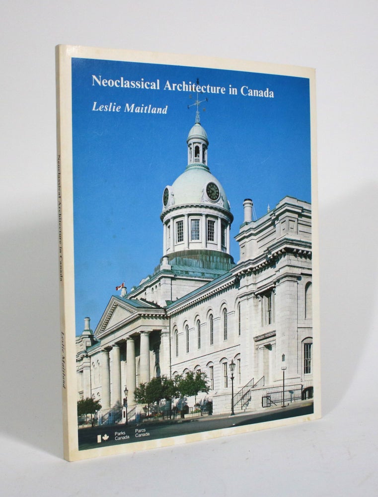 Item #009958 Neoclassical Architecture in Canada. Leslie Maitland.