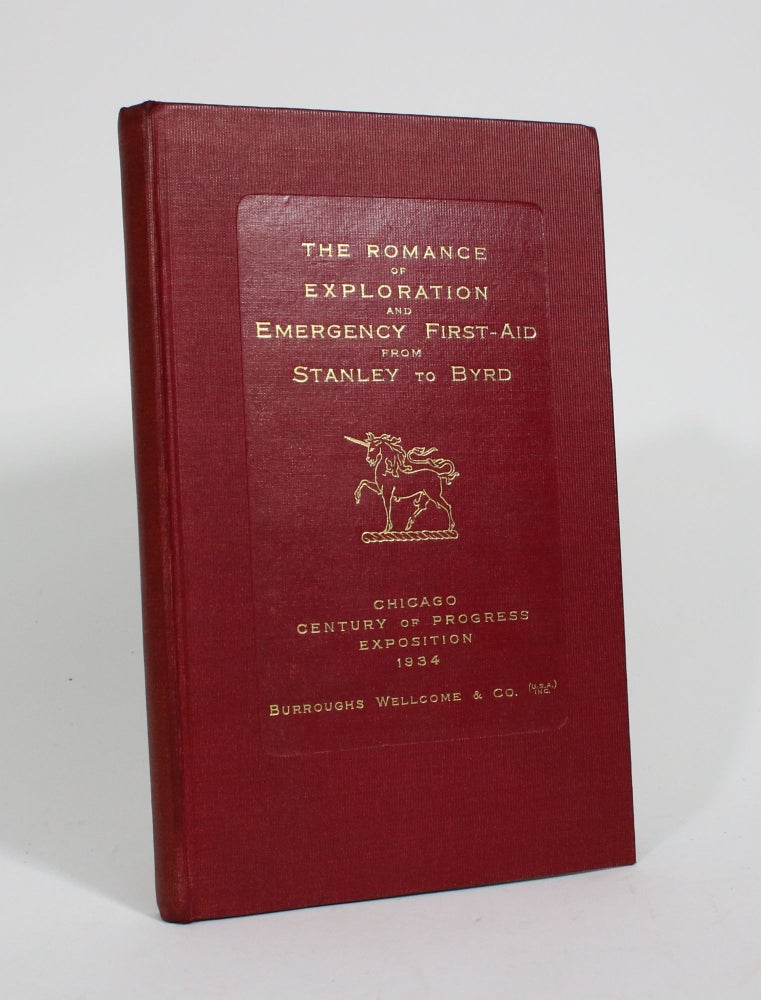 Item #009975 The Romance of Exploration and Emergency First-Aid from Stanley to Byrd: Chicago Century of Progress Exhibition 1934. Burroughs Wellcome, Co.