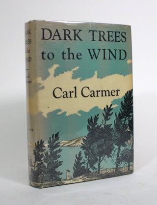Item #009986 Dark Trees to the Wind. Carl Carmer