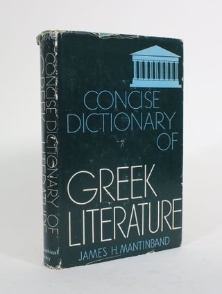 Item #009996 Concise Dictionary of Greek Literature. James H. Mantinband