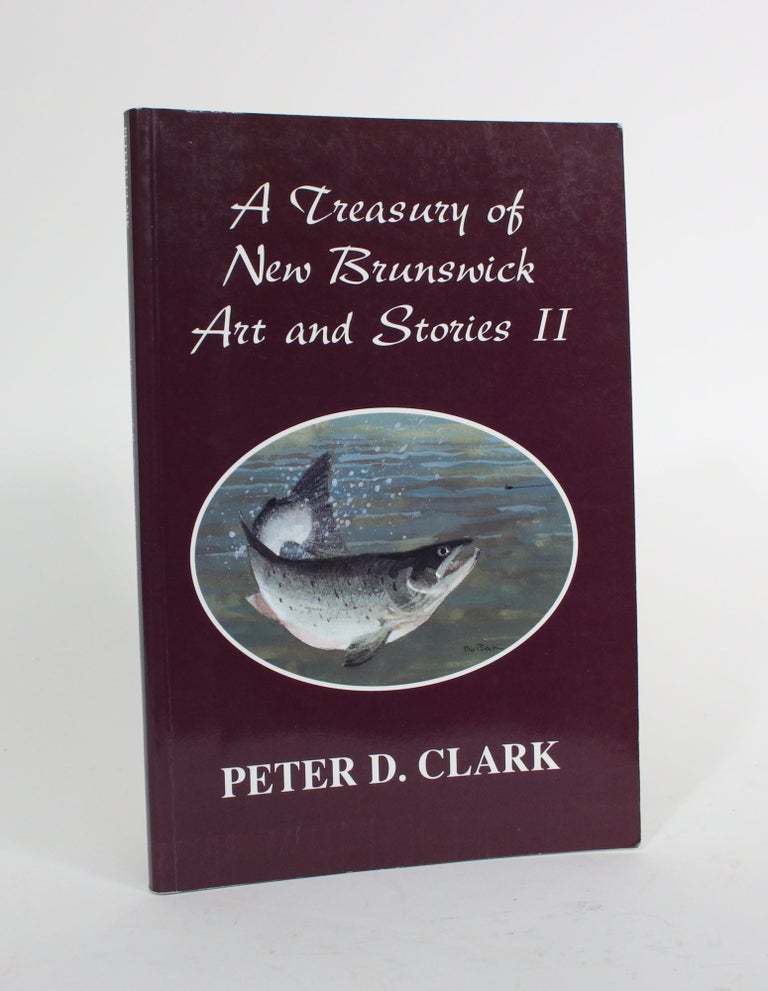 Item #010027 A Treasury of New Brunswick Art and Stories II. Peter D. Clark.