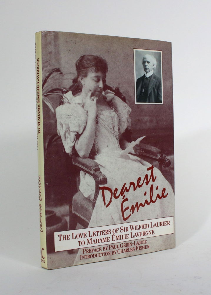 Item #010029 Dearest Emilie: The Love Letters of Sir Wilfrid Laurier to Madame Emilie Lavergne. Charles Fisher.