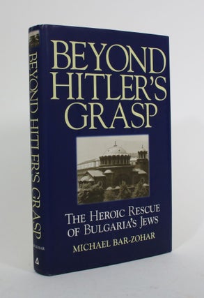 Item #010066 Beyond Hitler's Grasp: The Heroic Rescue of Bulgaria's Jews. Michael Bar-Zohar