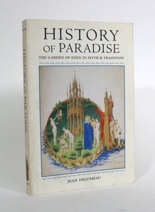 Item #010067 History of Paradise: The Garden of Eden in Myth & Tradition. Jean Delumeau